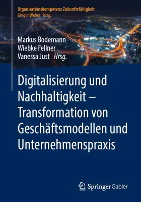 Bodemann / Just / Fellner |  Digitalisierung und Nachhaltigkeit ¿ Transformation von Geschäftsmodellen und Unternehmenspraxis | Buch |  Sack Fachmedien