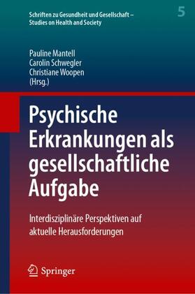Mantell / Woopen / Schwegler | Psychische Erkrankungen als gesellschaftliche Aufgabe | Buch | 978-3-662-65514-6 | sack.de