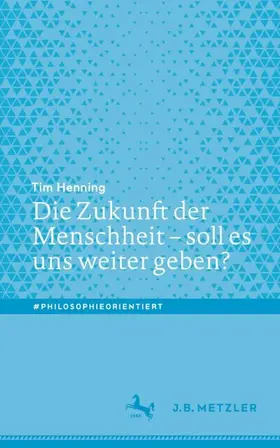 Henning |  Die Zukunft der Menschheit - soll es uns weiter geben? | Buch |  Sack Fachmedien
