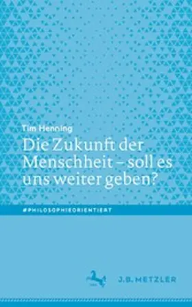 Henning |  Die Zukunft der Menschheit – soll es uns weiter geben? | eBook | Sack Fachmedien