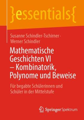 Schindler / Schindler-Tschirner | Mathematische Geschichten VI ¿ Kombinatorik, Polynome und Beweise | Buch | 978-3-662-65576-4 | sack.de