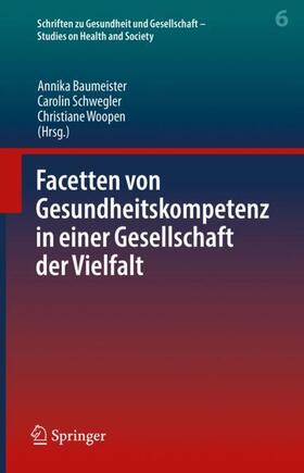Baumeister / Woopen / Schwegler | Facetten von Gesundheitskompetenz in einer Gesellschaft der Vielfalt | Buch | 978-3-662-65585-6 | sack.de