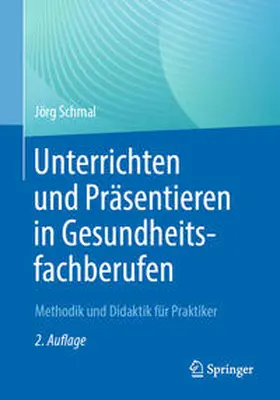 Schmal | Unterrichten und Präsentieren in Gesundheitsfachberufen | Buch | 978-3-662-66344-8 | www.sack.de