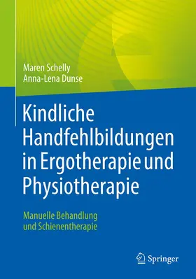 Schelly / Dunse |  Kindliche Handfehlbildungen in Ergotherapie und Physiotherapie | Buch |  Sack Fachmedien