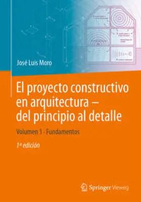 Moro |  El proyecto constructivo en arquitectura – del principio al detalle | eBook | Sack Fachmedien
