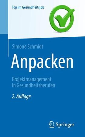Schmidt | Anpacken -Projektmanagement in Gesundheitsberufen | Buch | 978-3-662-66645-6 | sack.de