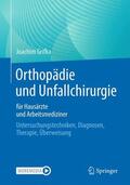 Grifka |  Orthopädie und Unfallchirurgie für Hausärzte und Arbeitsmediziner | Buch |  Sack Fachmedien
