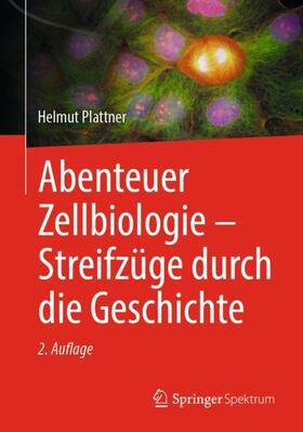Plattner | Abenteuer Zellbiologie - Streifzüge durch die Geschichte | Buch | 978-3-662-66739-2 | sack.de