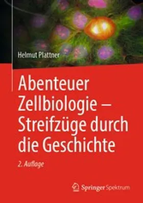 Plattner |  Abenteuer Zellbiologie - Streifzüge durch die Geschichte | eBook | Sack Fachmedien