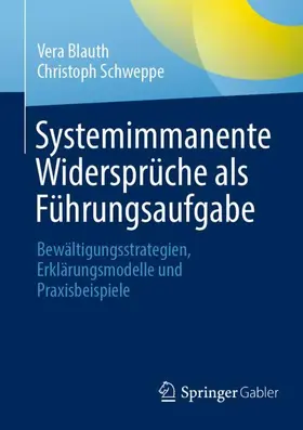 Blauth / Schweppe | Systemimmanente Widersprüche als Führungsaufgabe | Buch | 978-3-662-66952-5 | sack.de