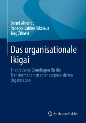 Ahrendt / Zilinski / Nikolaus |  Das organisationale Ikigai | Buch |  Sack Fachmedien