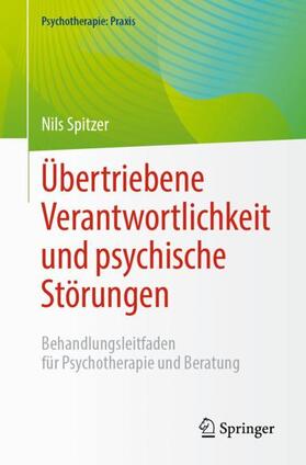 Spitzer | Übertriebene Verantwortlichkeit und psychische Störungen | Buch | 978-3-662-67015-6 | sack.de