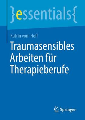 vom Hoff | Traumasensibles Arbeiten für Therapieberufe | Buch | 978-3-662-67017-0 | sack.de
