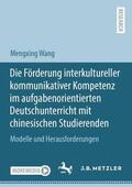 Wang |  Die Förderung interkultureller kommunikativer Kompetenz im aufgabenorientierten Deutschunterricht mit chinesischen Studierenden | Buch |  Sack Fachmedien