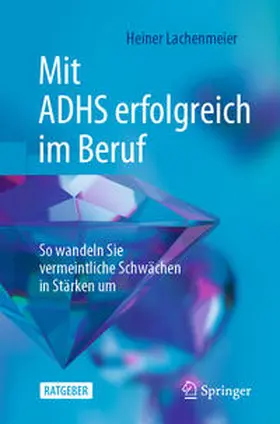 Lachenmeier | Mit ADHS erfolgreich im Beruf | Buch | 978-3-662-67240-2 | sack.de