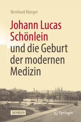 Manger | Johann Lucas Schönlein und die Geburt der modernen Medizin | Buch | 978-3-662-67286-0 | sack.de