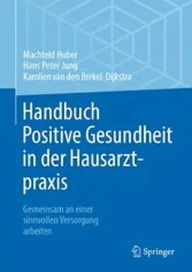 Huber / Jung / van den Brekel-Dijkstra |  Handbuch Positive Gesundheit in der Hausarztpraxis | eBook | Sack Fachmedien
