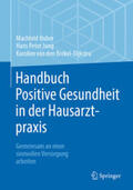 Huber / Jung / van den Brekel-Dijkstra |  Handbuch Positive Gesundheit in der Hausarztpraxis | eBook | Sack Fachmedien