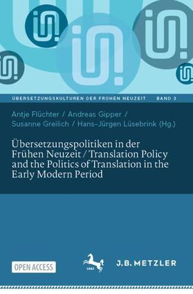 Flüchter / Gipper / Greilich |  Übersetzungspolitiken in der Frühen Neuzeit / Translation Policy and the Politics of Translation in the Early Modern Period | Buch |  Sack Fachmedien