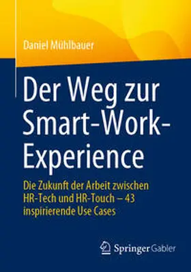 Mühlbauer | Der Weg zur Smart-Work-Experience | Buch | 978-3-662-67340-9 | sack.de
