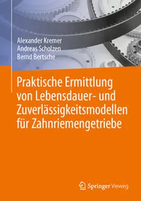 Kremer / Bertsche / Scholzen |  Praktische Ermittlung von Lebensdauer- und Zuverlässigkeitsmodellen für Zahnriemengetriebe | Buch |  Sack Fachmedien
