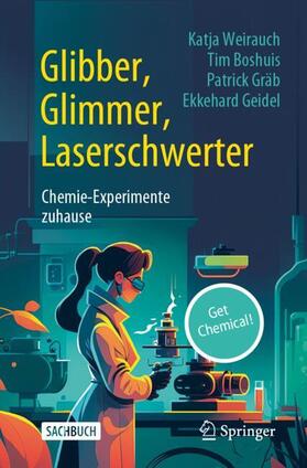 Weirauch / Geidel / Boshuis | Glibber, Glimmer, Laserschwerter: Chemie-Experimente zuhause | Buch | 978-3-662-67348-5 | sack.de