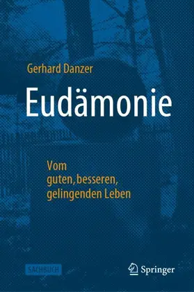 Danzer | Eudämonie - Vom guten, besseren, gelingenden Leben | Buch | 978-3-662-67422-2 | sack.de