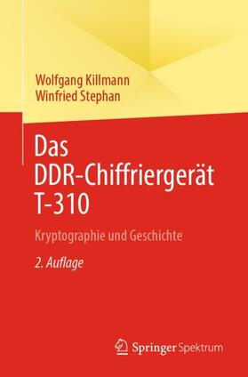 Stephan / Killmann | Das DDR-Chiffriergerät T-310 | Buch | 978-3-662-67583-0 | sack.de