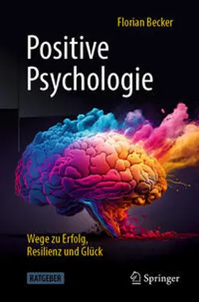 Becker | Positive Psychologie - Wege zu Erfolg, Resilienz und Glück | E-Book | sack.de