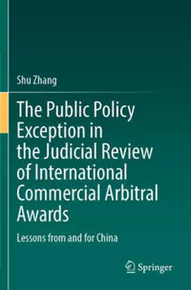 Zhang |  The Public Policy Exception in the Judicial Review of International Commercial Arbitral Awards | Buch |  Sack Fachmedien