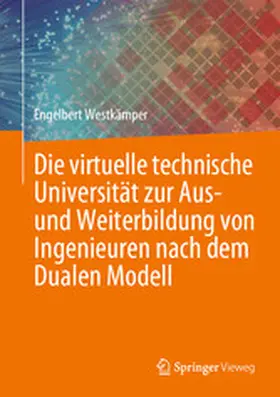 Westkämper |  Die virtuelle technische Universität zur Aus- und Weiterbildung von Ingenieuren nach dem Dualen Modell | eBook | Sack Fachmedien