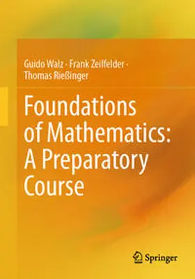 Walz / Zeilfelder / Rießinger | Foundations of Mathematics: A Preparatory Course | E-Book | sack.de