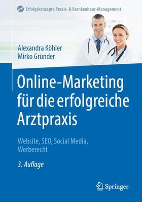 Gründer / Köhler | Online-Marketing für die erfolgreiche Arztpraxis | Buch | 978-3-662-67917-3 | sack.de