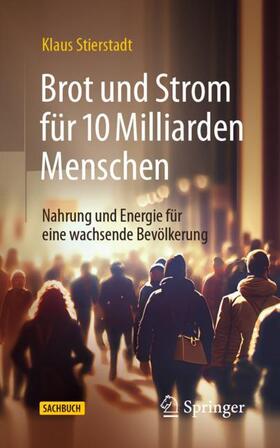 Stierstadt | Brot und Strom für 10 Milliarden Menschen | Buch | 978-3-662-67921-0 | sack.de