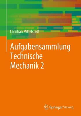Mittelstedt |  Aufgabensammlung Technische Mechanik 2 | Buch |  Sack Fachmedien