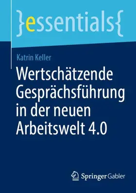 Keller |  Wertschätzende Gesprächsführung in der neuen Arbeitswelt 4.0 | Buch |  Sack Fachmedien
