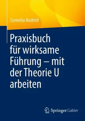 Andriof |  Praxisbuch für wirksame Führung - mit der Theorie U arbeiten | Buch |  Sack Fachmedien