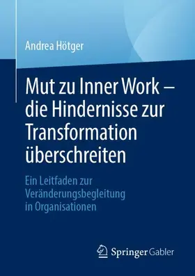 Hötger |  Mut zu Inner Work - die Hindernisse zur Transformation überschreiten | Buch |  Sack Fachmedien
