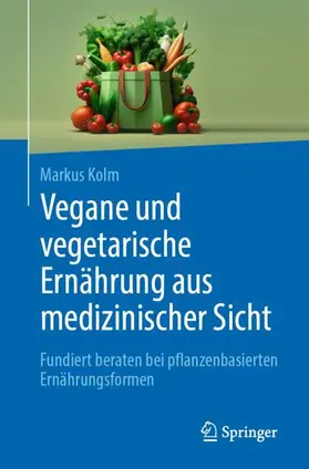 Kolm | Vegane und vegetarische Ernährung aus medizinischer Sicht | Buch | 978-3-662-68300-2 | sack.de