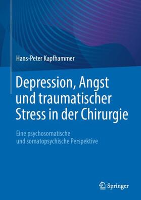 Kapfhammer | Depression, Angst und traumatischer Stress in der Chirurgie | Buch | 978-3-662-68308-8 | sack.de