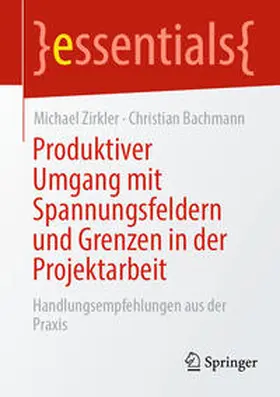Zirkler / Bachmann |  Produktiver Umgang mit Spannungsfeldern und Grenzen in der Projektarbeit | eBook | Sack Fachmedien