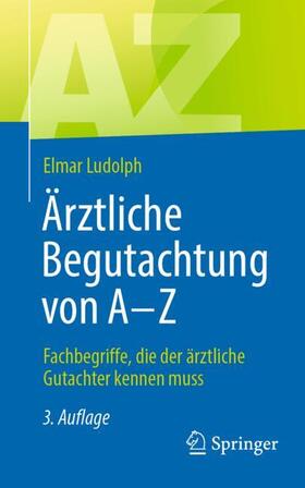 Ludolph | Ärztliche Begutachtung von A - Z | Buch | 978-3-662-68751-2 | sack.de