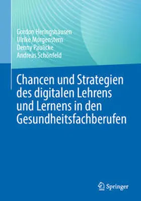 Heringshausen / Schönfeld / Morgenstern | Chancen und Strategien des digitalen Lehrens und Lernens in den Gesundheitsfachberufen | Buch | 978-3-662-68868-7 | sack.de