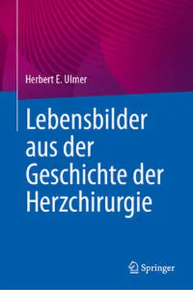 Ulmer |  Lebensbilder aus der Geschichte der Herzchirurgie | eBook | Sack Fachmedien