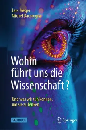 Jaeger / Dacorogna |  Wohin führt uns die Wissenschaft? | Buch |  Sack Fachmedien