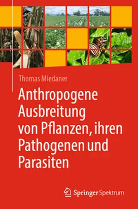 Miedaner |  Anthropogene Ausbreitung von Pflanzen, ihren Pathogenen und Parasiten | Buch |  Sack Fachmedien