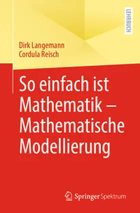 Langemann / Reisch |  So einfach ist Mathematik – Mathematische Modellierung | eBook | Sack Fachmedien
