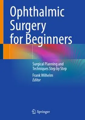 Wilhelm |  Ophthalmic Surgery for Beginners | eBook | Sack Fachmedien