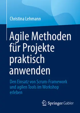 Lehmann |  Agile Methoden für Projekte praktisch anwenden | Buch |  Sack Fachmedien