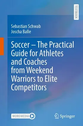 Schwab / Balle |  Soccer - The Practical Guide for Athletes and Coaches from Weekend Warriors to Elite Competitors | Buch |  Sack Fachmedien
